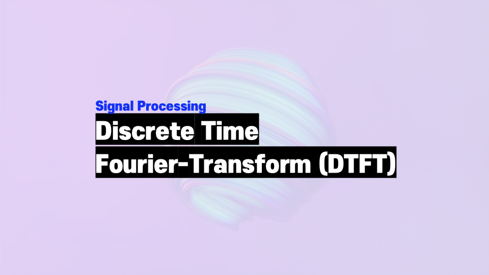 Discrete Time Fourier Transfrom (DTFT)