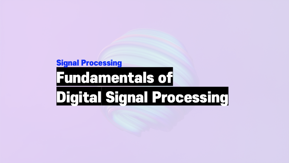 Fundamentals of digital signal processing